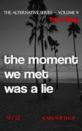 Trip & Shay - the moment we met was a lie: The Alternative Series - Volume 9 by Kari Wiethop