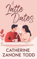 A Latte Dates: A Neurodivergent Small Town Love Story by Catherine Zanone Todd