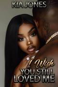 I Wish You Still Loved Me by Kia Jones