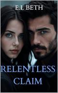RELENTLESS CLAIM (VOWS OF POWER #4) by E.L Beth