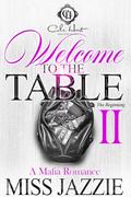 Welcome To The Table 2: A Mafia Romance: The Finale by Miss Jazzie