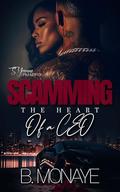 Scamming The Heart Of A Ceo by B. Monaye