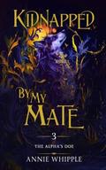 Kidnapped By My Mate 03: The Alpha's Doe by Annie Whipple