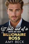 Off Limits And All In With My Hot Billionaire Boss by Amy Beck
