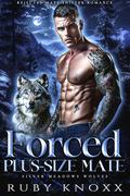 Forced Plus-Size Mate (Silver Meadows Wolves #6) by Ruby Knoxx