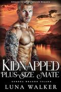 Kidnapped Plus-Size Mate (Aurora Dragon Island #5) by Luna Walker