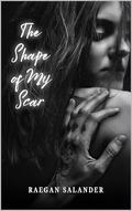 The Shape of my Scar (The Unbroken #1) by Raegan Salander