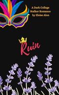 Ruin: A Very Dark Stalker College Romance featuring a plus size female (FMC) student and her obsessed bully stalker Free On Kindle Unlimited (Stalkers #10) by Eloise Alon