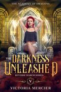The Darkness Unleashed (The Academy of Dragons #5) by Victoria Mercier