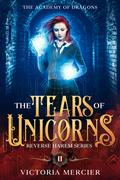 The Tears of Unicorns (The Academy of Dragons #2) by Victoria Mercier