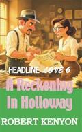 A Reckoning In Holloway (Headline Love #6) by Robert Kenyon