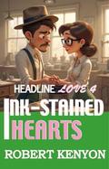 Ink-Stained Hearts (Headline Love #4) by Robert Kenyon