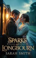 Sparks at Longbourn: A Pride and Prejudice Variation (Longbourn to Pemberley #1) by Sarah Smith