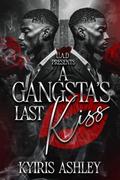 A Gangsta's Last Kiss: An Urban Romance Standalone by Kyiris Ashley