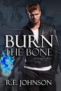 Burn the Bone (Newborn City #2) by R.E. Johnson