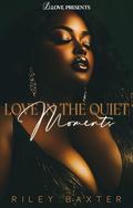 Love in the Quiet Moments by Riley Baxter