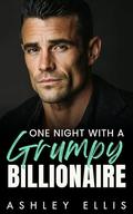 One Night With A Grumpy Billionaire: A Forced Proximity, Surprise Pregnancy Romance by Ashley Ellis
