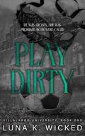 Play Dirty  by Luna K. Wicked
