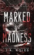 Marked In Madness : An Ashwick Asylum Novel by J.A. Roles