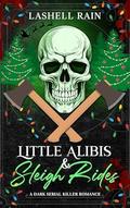 Little Alibis & Sleigh Rides: A Dark Serial Killer Romance Novella (Dark Holiday #3) by Lashell Rain