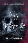 Tag, We're It (Not-So Childish Games Duet #2) by Tris Wynters