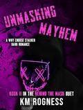 Unmasking Mayhem : A Why Choose Dark Stalker Romance (Behind the Mask Duet #2) by K.M. Rogness