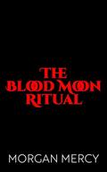 The Blood Moon Ritual by Morgan Mercy