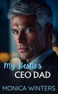 My Bestie's CEO Dad: A Billionaire Age Gap Romance by Monica Winters