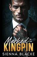 Marked by the Kingpin: A Forbidden Enemies to Lovers Dark Mafia Romance by Sienna Blacke