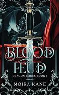 Blood Feud: An Enemies to Lovers Dragon Shifter Fantasy Romance (Dragon Brides #1) by Moira Kane