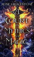 A Court of Mythics and Magic by Rose Gravestone