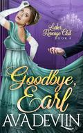 Goodbye, Earl (Ladies' Revenge Club #4) by Ava Devlin
