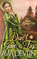 Don't Give a Fig: A Slow Burn Regency Romance (Ladies' Revenge Club #7) by Ava Devlin