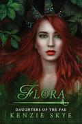 Flora (Daughters of the Fae #3) by Kenzie Skye