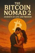 The Bitcoin Nomad 2: Journeys of Love and Freedom by Investta Investta