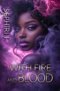 With Fire and Blood by Sephiri J.