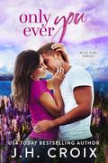 Only Ever You (Wild Fire #4) by J.H. Croix