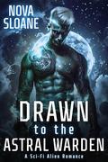 Drawn To The Astral Warden: A Sci-Fi Alien Romance (Marked By The Nyari #1) by Nova Sloane