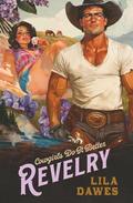 Revelry: Cowgirls Do It Better Volume Two: A Grumpy x Sunshine, Small Town Ranch Romance by Lila Dawes