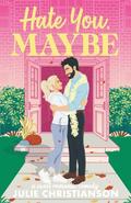 Hate You, Maybe by Julie Christianson