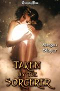 Taken by the Sorcerer  (Taken #11) by Megan Slayer