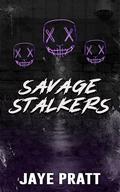 Savage Stalkers by Jaye Pratt