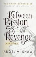 Between Passion and Revenge Part One by Angel M. Shaw