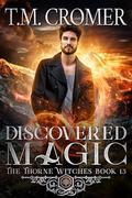 Discovered Magic (Thorne Witches #15) by T.M. Cromer
