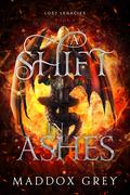 A Shift in Ashes by Maddox Grey