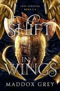 A Shift in Wings (Lost Legacies #5) by Maddox Grey