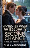Charlotte Lucas: Widow's Second Chance: A Pride and Prejudice Variation by Clara Ashbourne