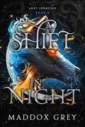 A Shift in Night (Lost Legacies #8) by Maddox Grey