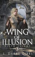 Wing of Illusion: Epic Dragon Romantasy Adventure (Fifth Flight #3) by L. Darby Gibbs