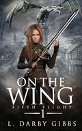On the Wing: Epic Dragon Romantasy Adventure (Fifth Flight #1) by L. Darby Gibbs